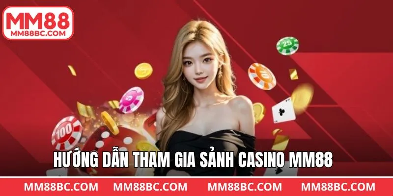 Casino MM88 cùng 3 bước đăng ký tham gia siêu dễ